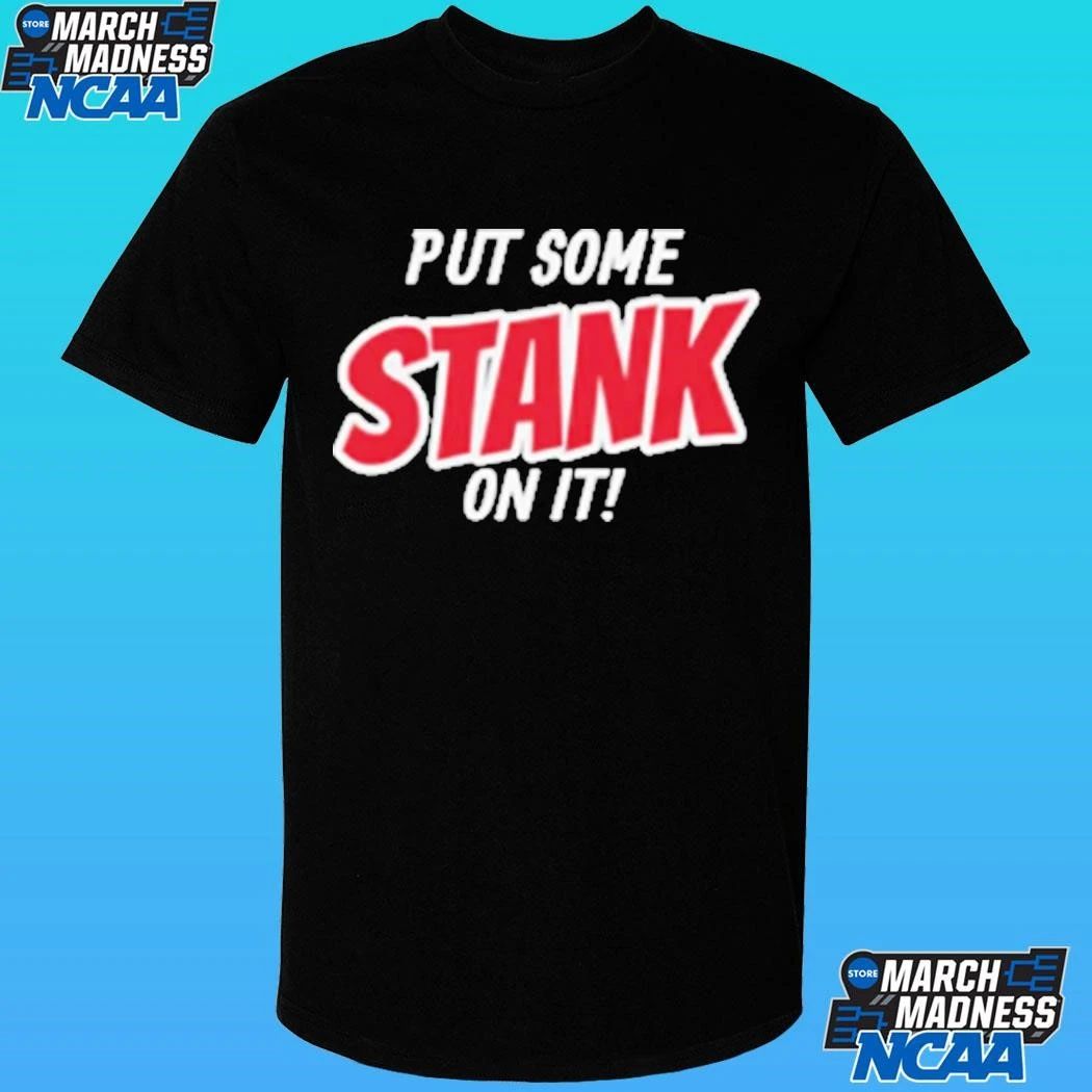 Put Some Stank On It Shirt
