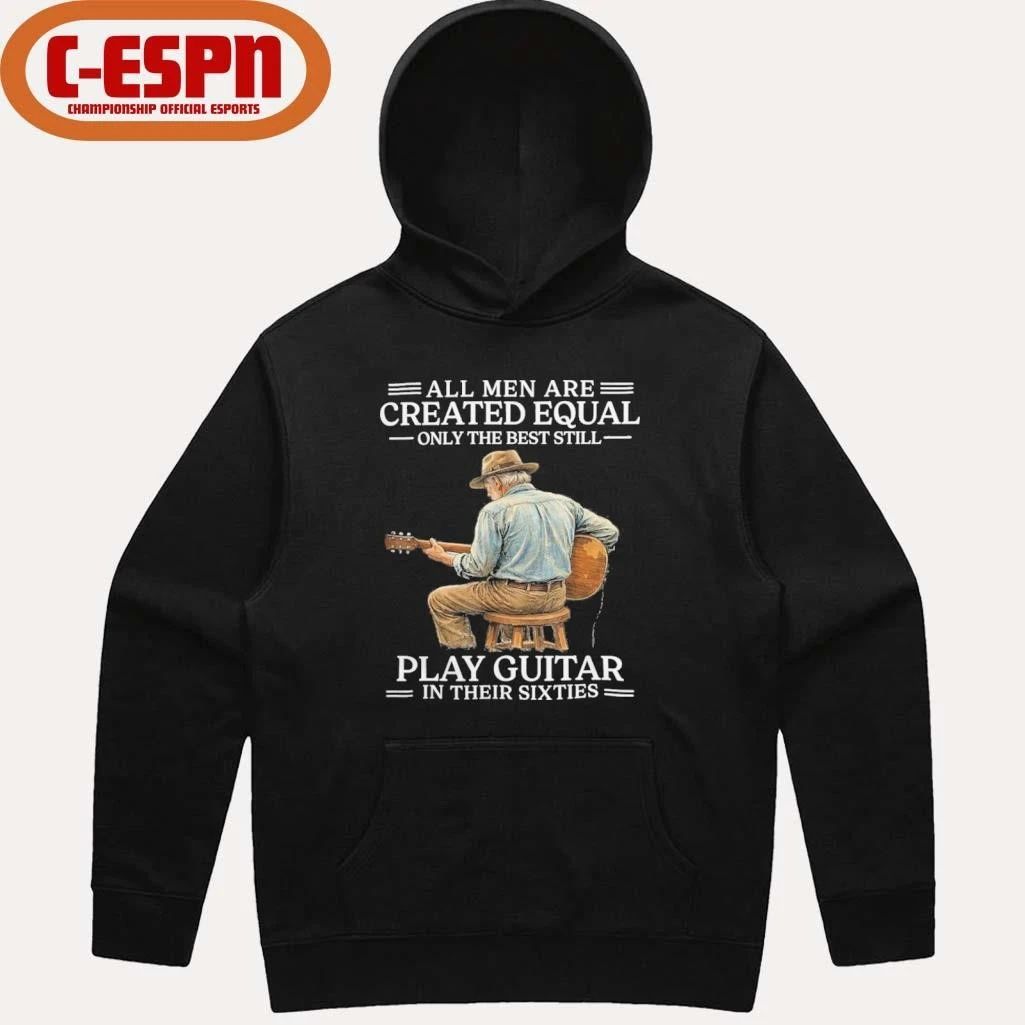 Vintage All Men are Created Equal Only The Best Still Play Guitar In Their Sixties shirt