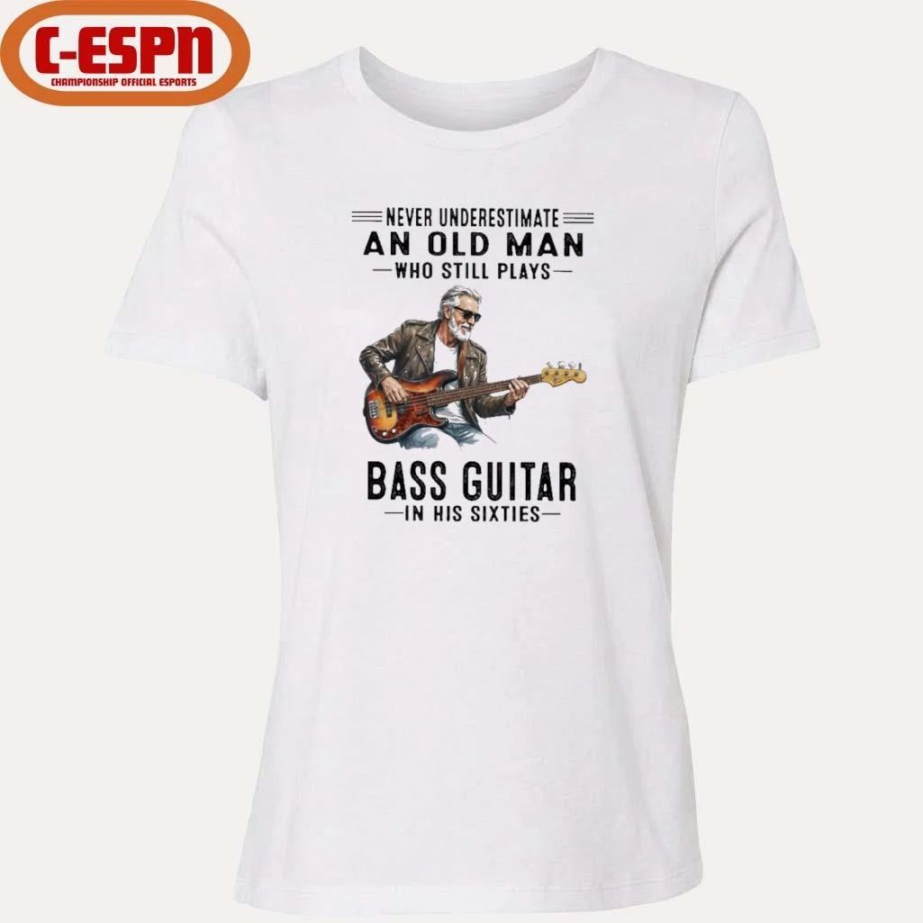 Never Underestimate An Old Man Who Still Plays Bass Guitar In His Sixties Classic T-Shirt