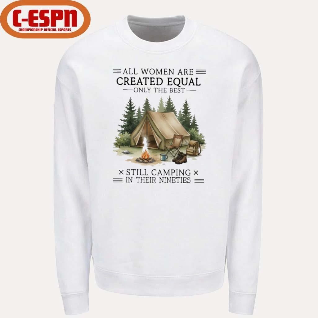 All Women Are Created Equal Only The Best Still Camping In Their Nineties shirt