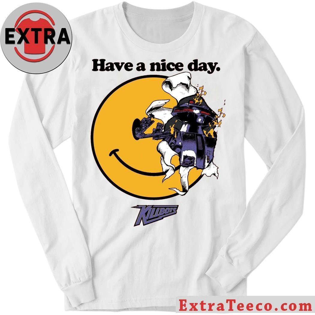 Have a Nice Day Killbots Shirt
