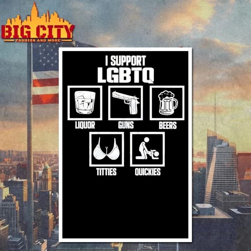 I Support LGBTQ Liquor Guns Beer Titties Quickies Shirt