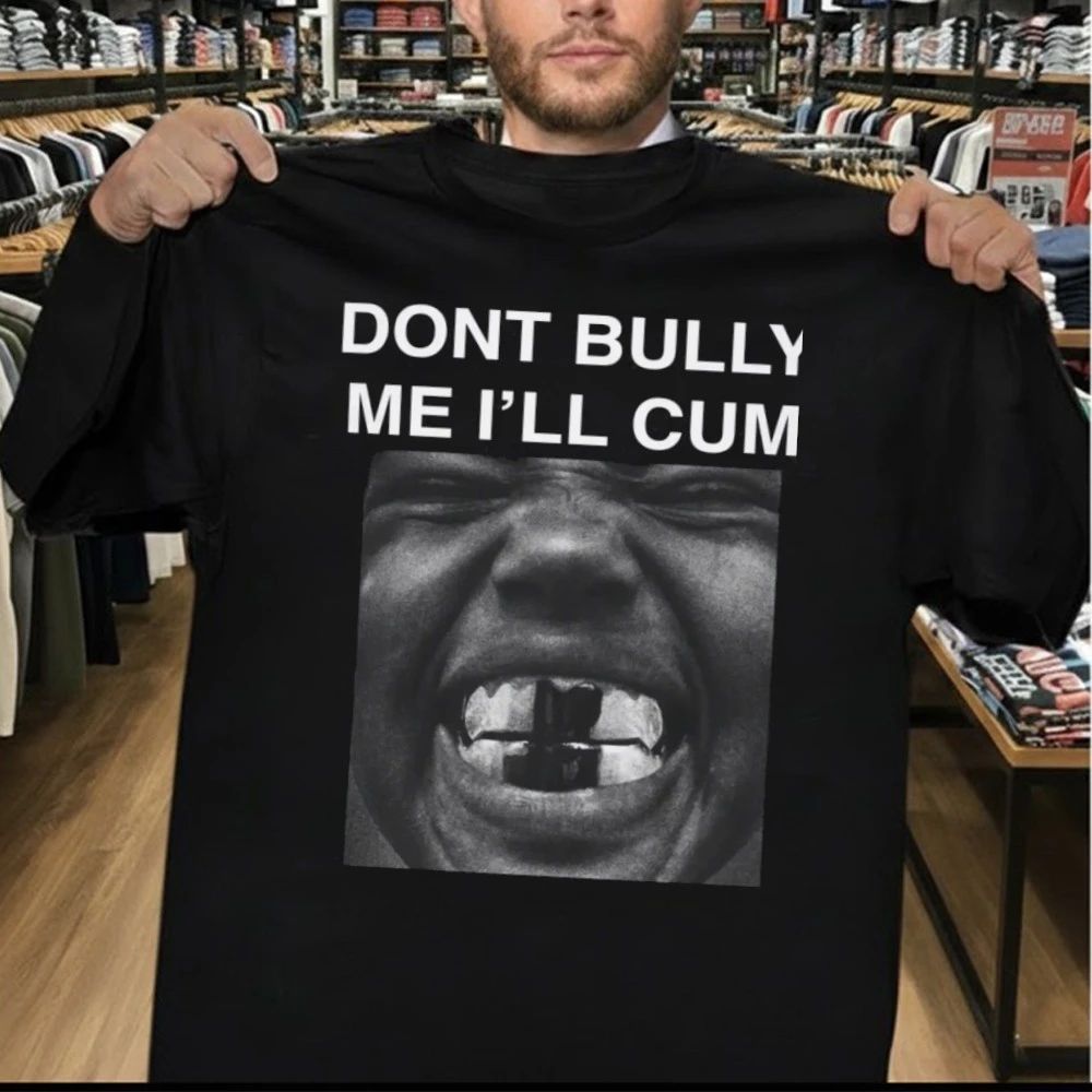 Don’t Bully Me I’ll Cum Kanye West Shirt