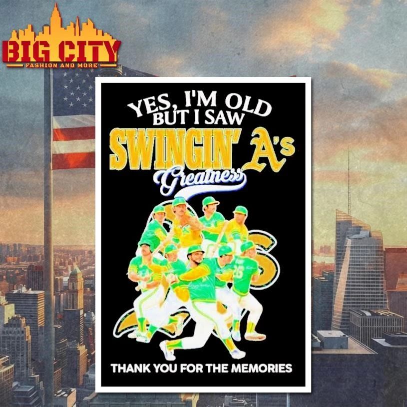 Yes, I’m Old But I Saw Swingin’ A’s Athletics Greatness Shirt