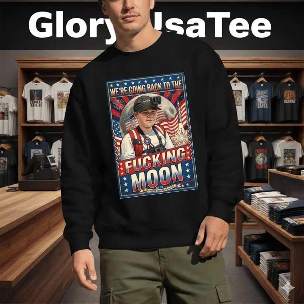 We’re Going Back To The Fucking Moon 4th of july Shirt