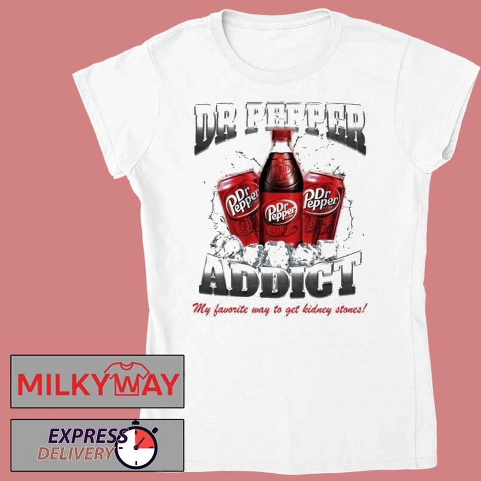 Yeah Im A Dr Pepper Addict So What My Favorite Way To Get Kidney Stones Shirt