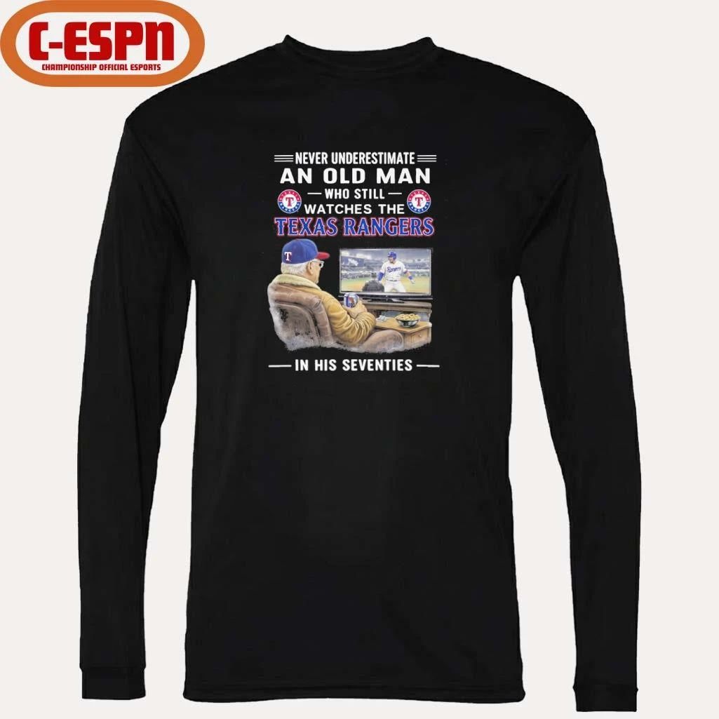 Never Underestimate An Old Man Who Still Watches The Texas Rangers In His Seventies Shirt
