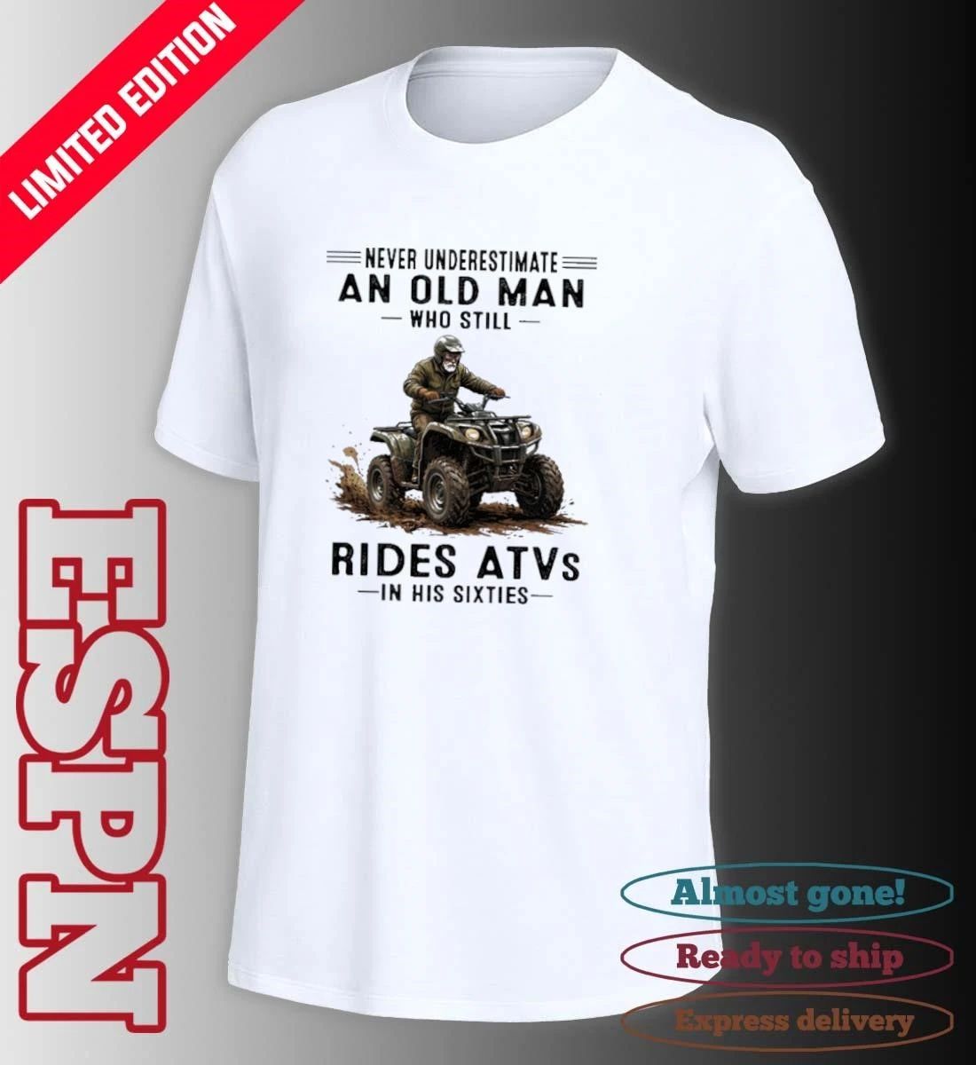 Never Underestimate An Old Man Who Still Rides ATVS In His Sixties Shirt