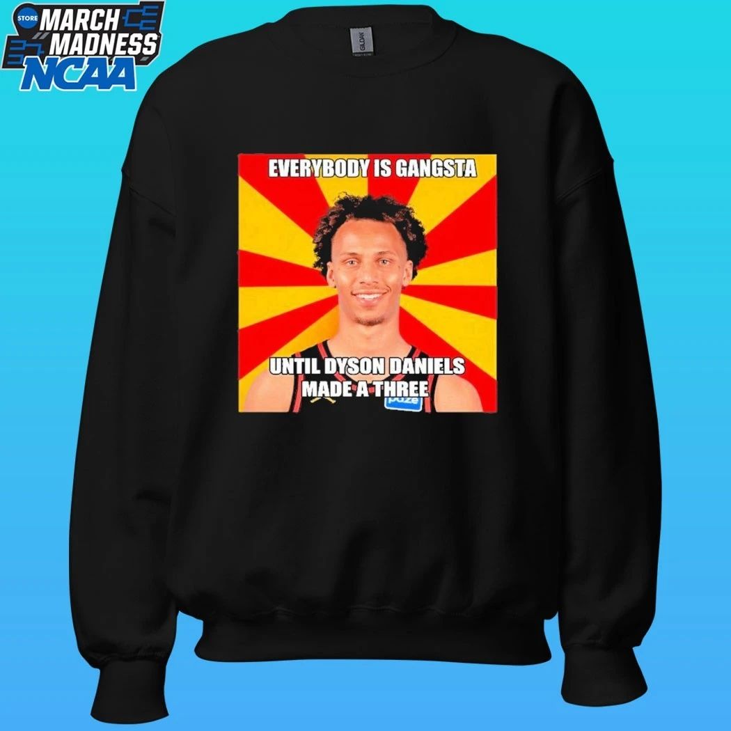 Everybody Gangsta Until Dyson Daniels A Made A Three Shirt