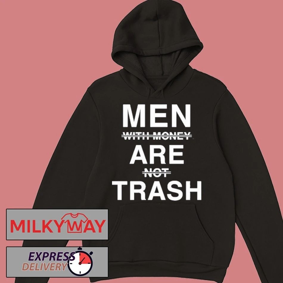 Men With Money Are Not Trash Shirt