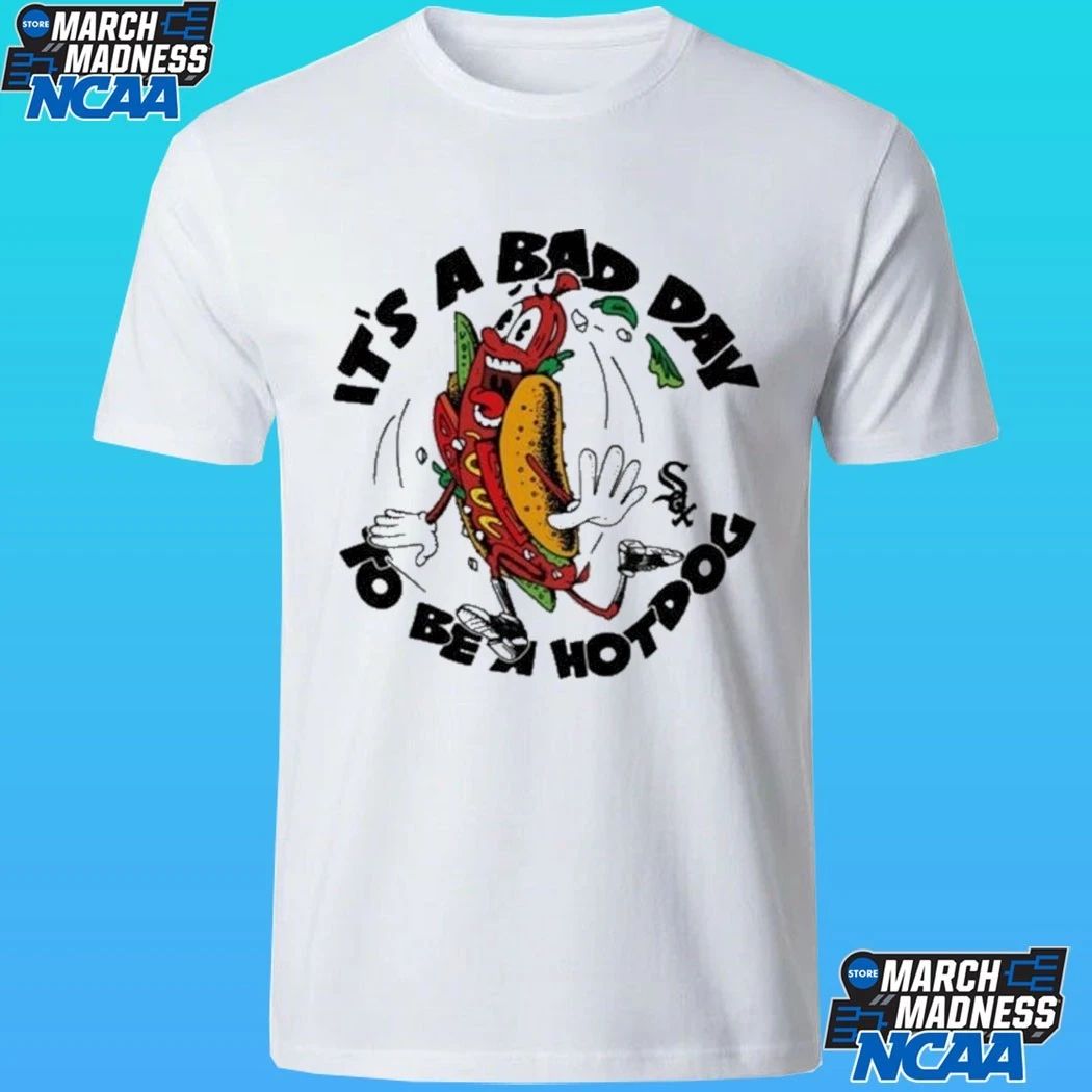 White Sox It’s A Bad Day To Be A Hotdog Shirt