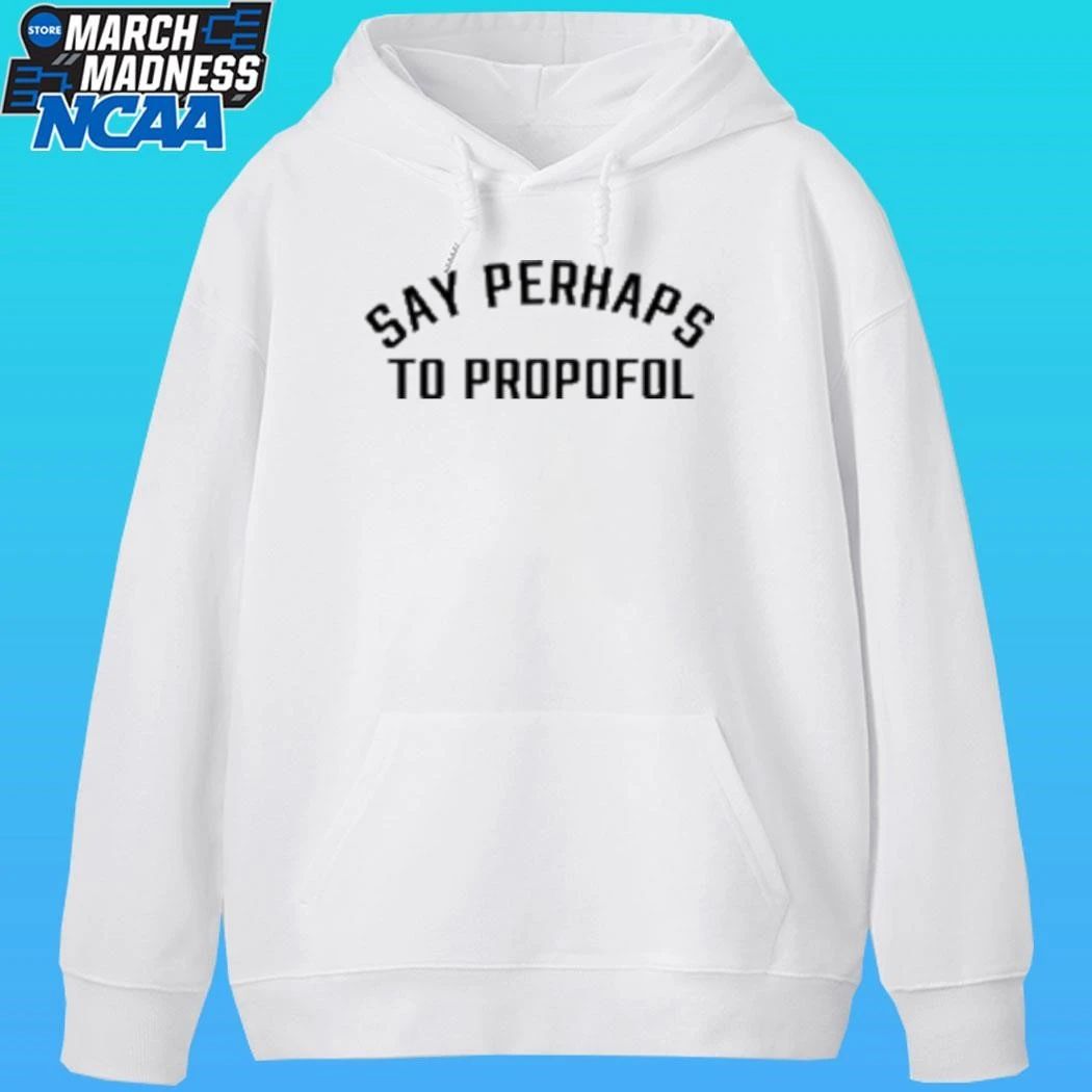 Say Perhaps To Propofol Shirt