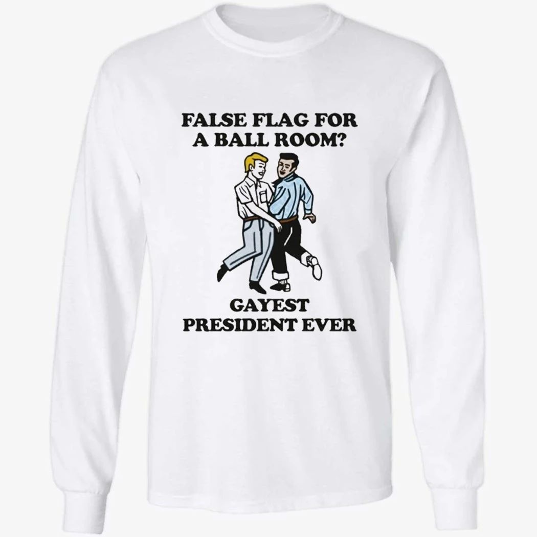 False Flag For A Ballroom Gayest President Ever Shirt