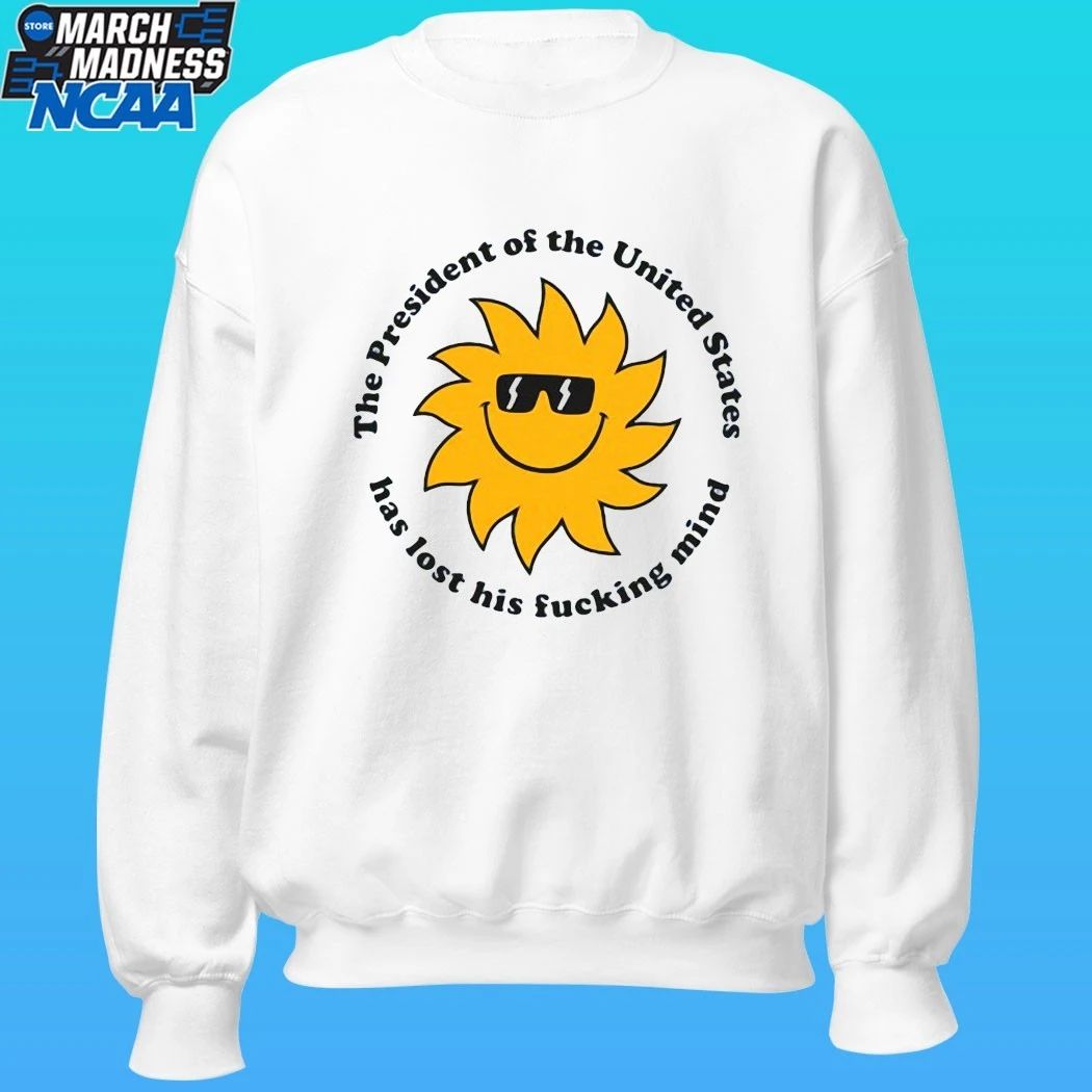 Jim’ll The President The United States Has Lost His Fucking Mind Shirt