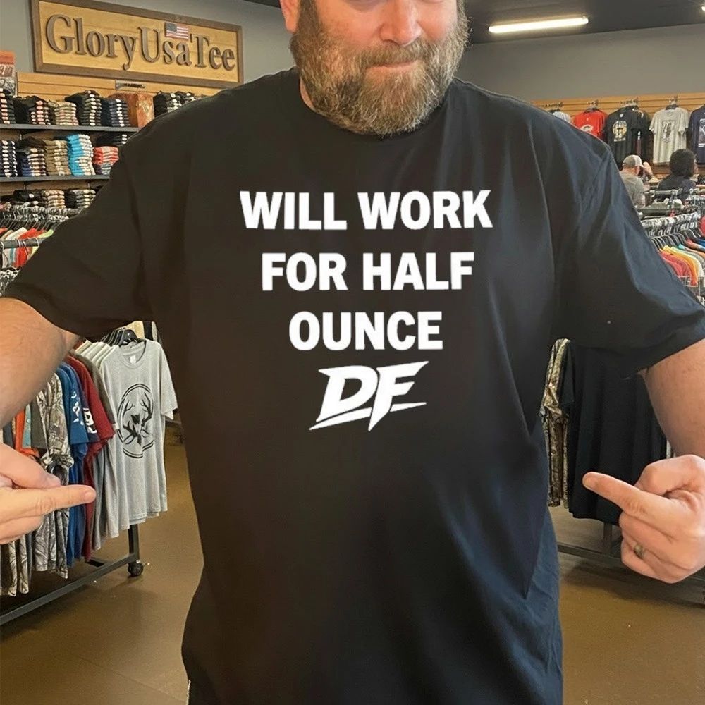 Bobby Flaco Will Work For Half Ounce OF Shirt
