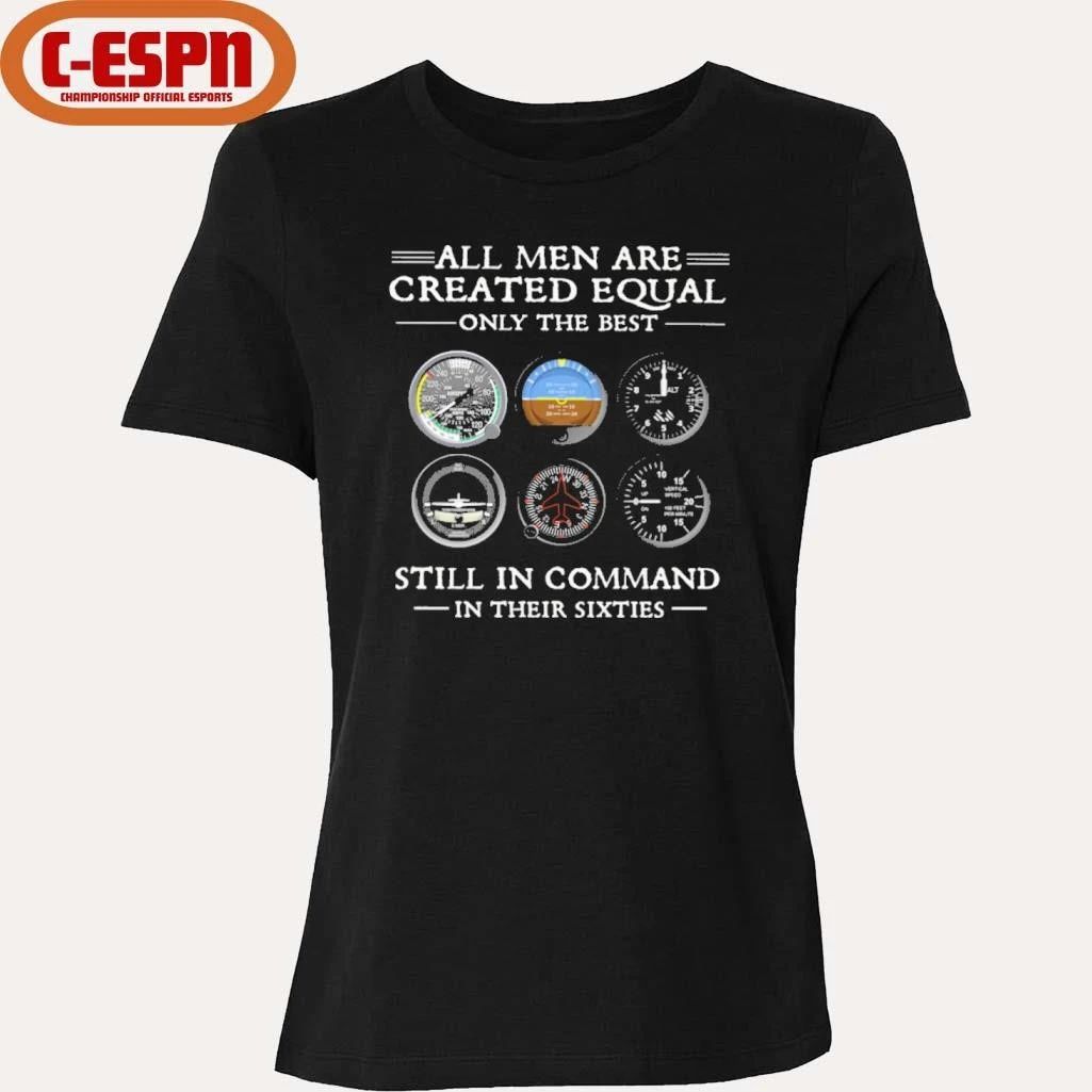 All Men Are Created Equal Only the Best Still In Command in Their Sixties Shirt