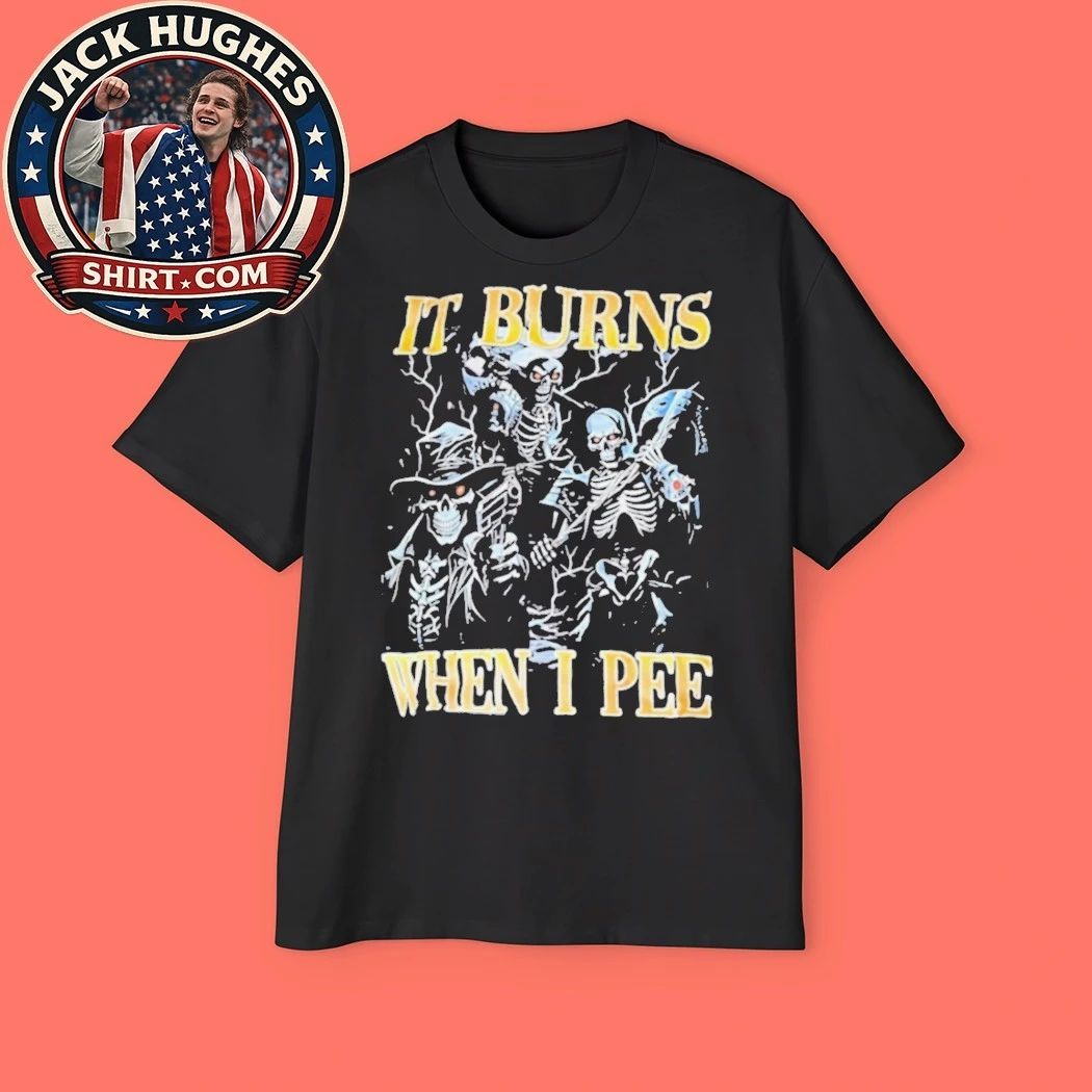 It Burns When I Pee Funny Skeleton Cowboy Father Day #8217 S Gift Shirt
