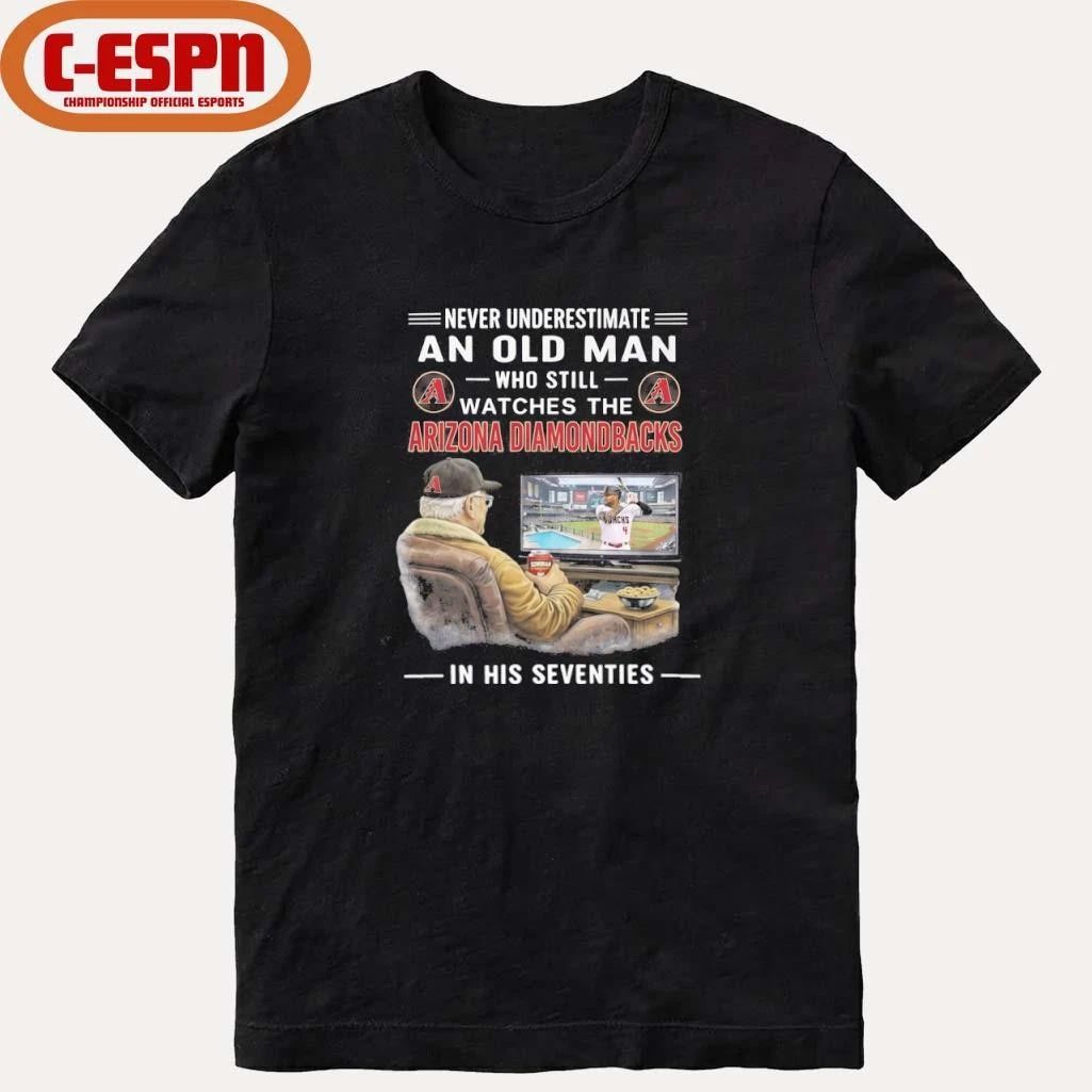 Never Underestimate An Old Man Who Still Watches The Arizona Diamondbacks In His Seventies Shirt