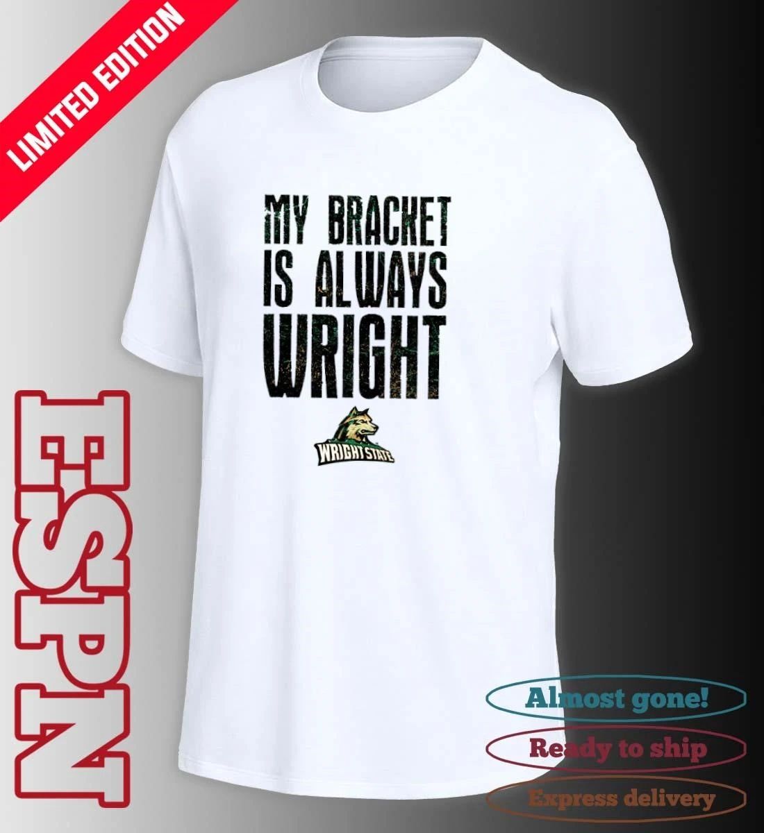 Wright State Raiders Basketball My Bracket Is Always Wright Shirt