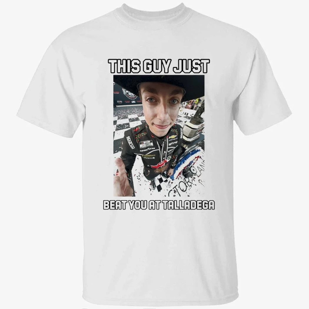 Carson Hocevar This Guy Just Beat You At Talladega Shirt