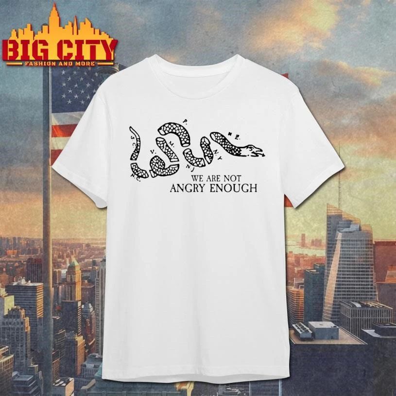 We Are Not Angry Enough Shirt