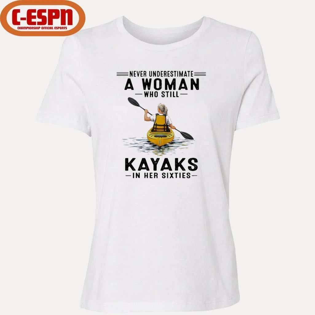 Never Underestimate A Woman Who Still Kayaks In His Sixties T-Shirt