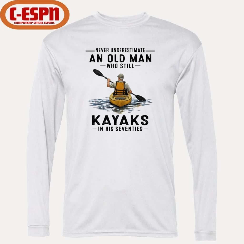 Never Underestimate An Old Man Who Still Kayaks In His Seventies T-Shirt