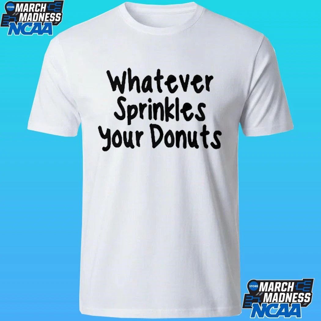 Whatever Sprinkles Your Donuts Shirt