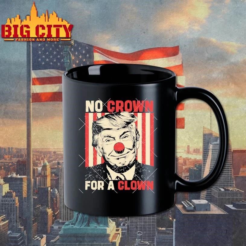 No Crown For A Clown Anti Trump Graphic Shirt