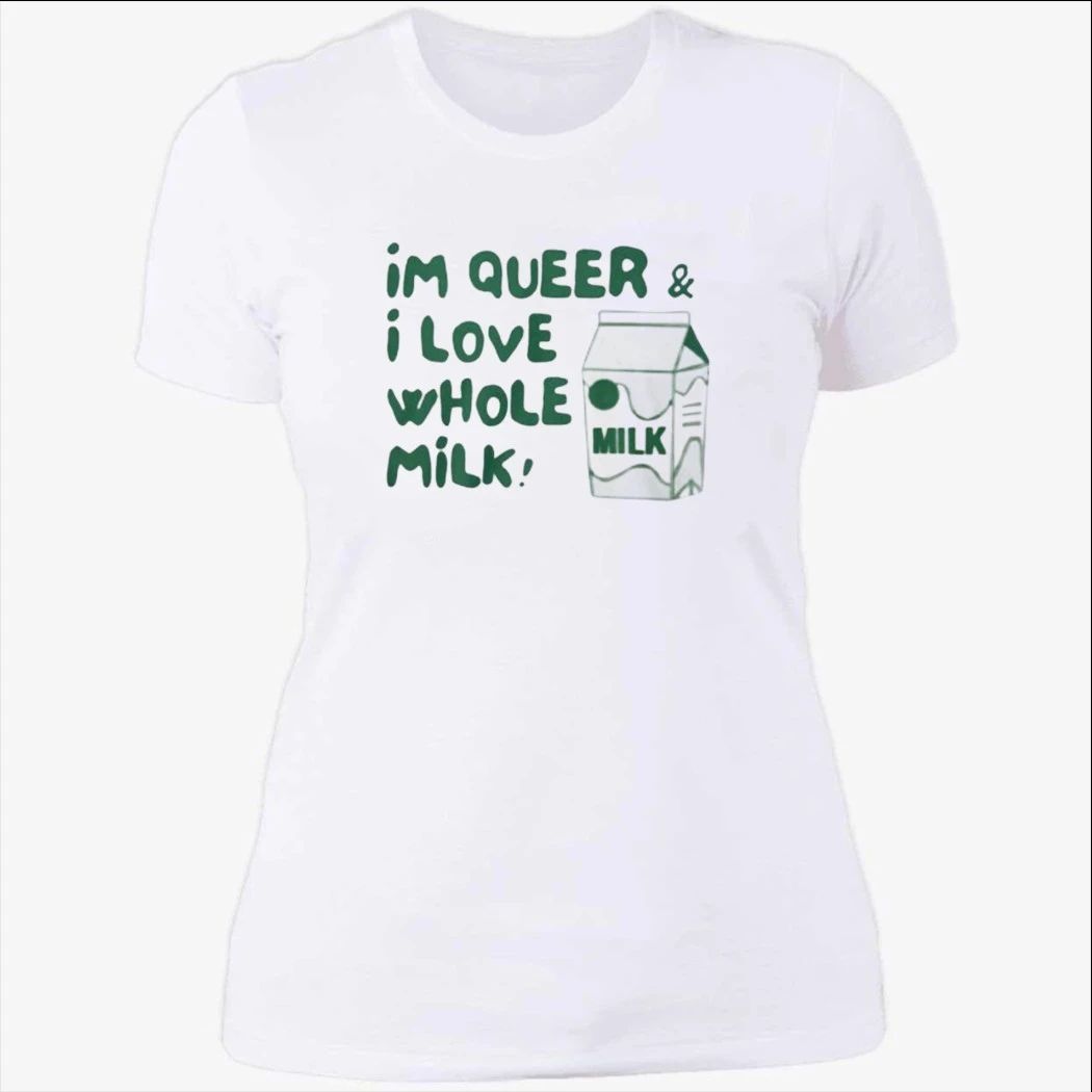 I’m Queer and I Love Whole Milk Shirt