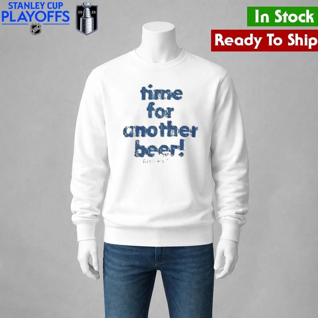 Time For Another Beer Shirt