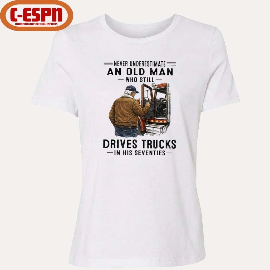 Never Underestimate An Old Man Who Still Drives Trucks In His Seventies Shirt