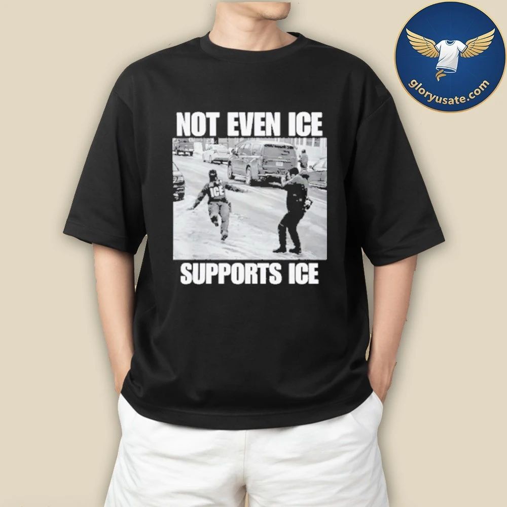 Not Even Ice Supports Ice Shirt