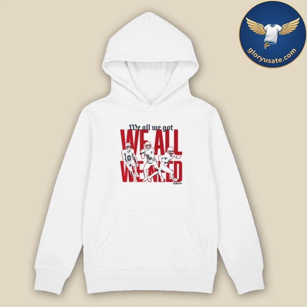 New England Football We All We Got We All We Need T-Shirt