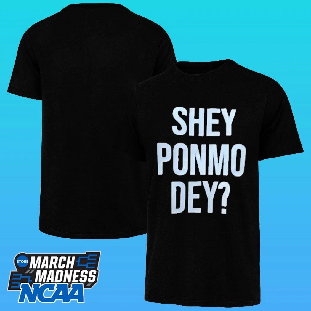 Shey Ponmo Dey Shirt