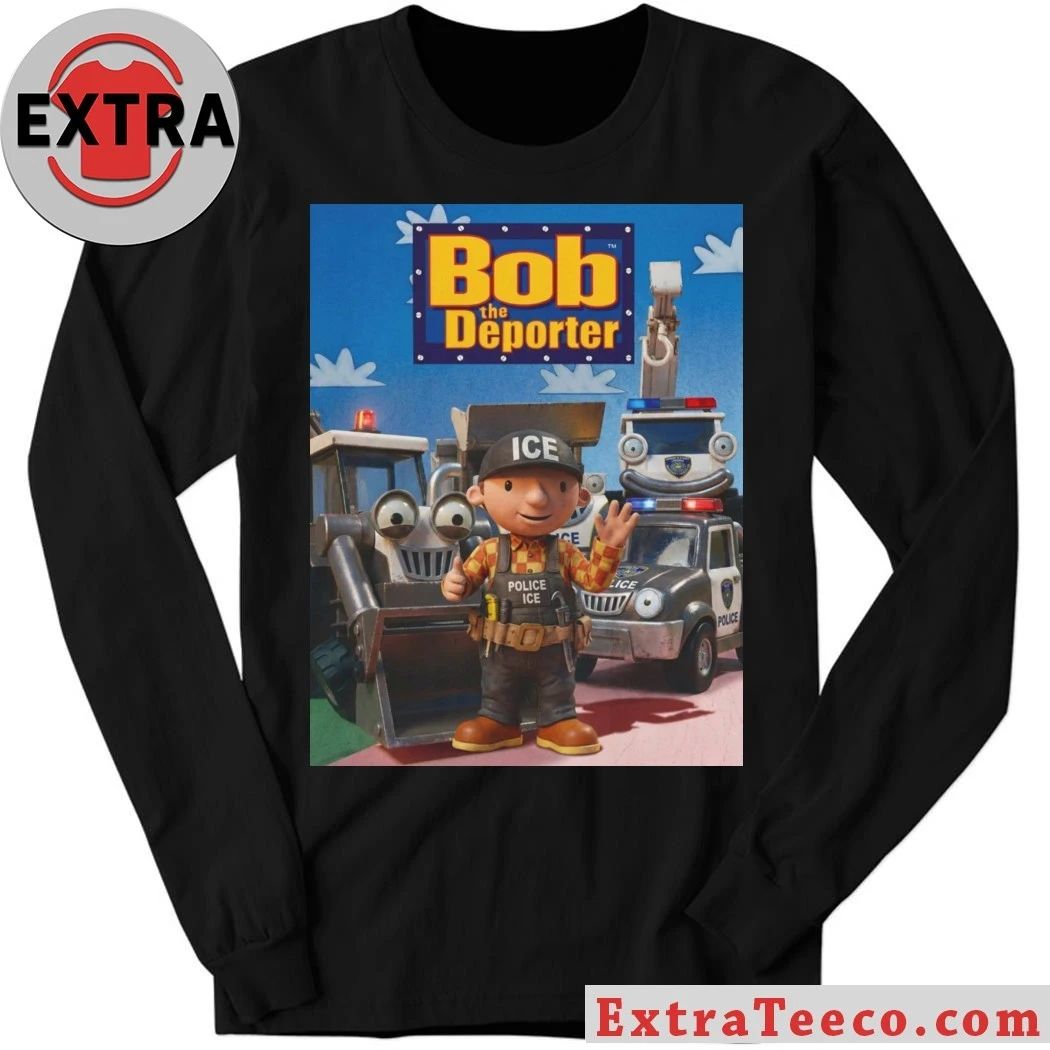 Bob The Deporter Ica Police Ice Shirt