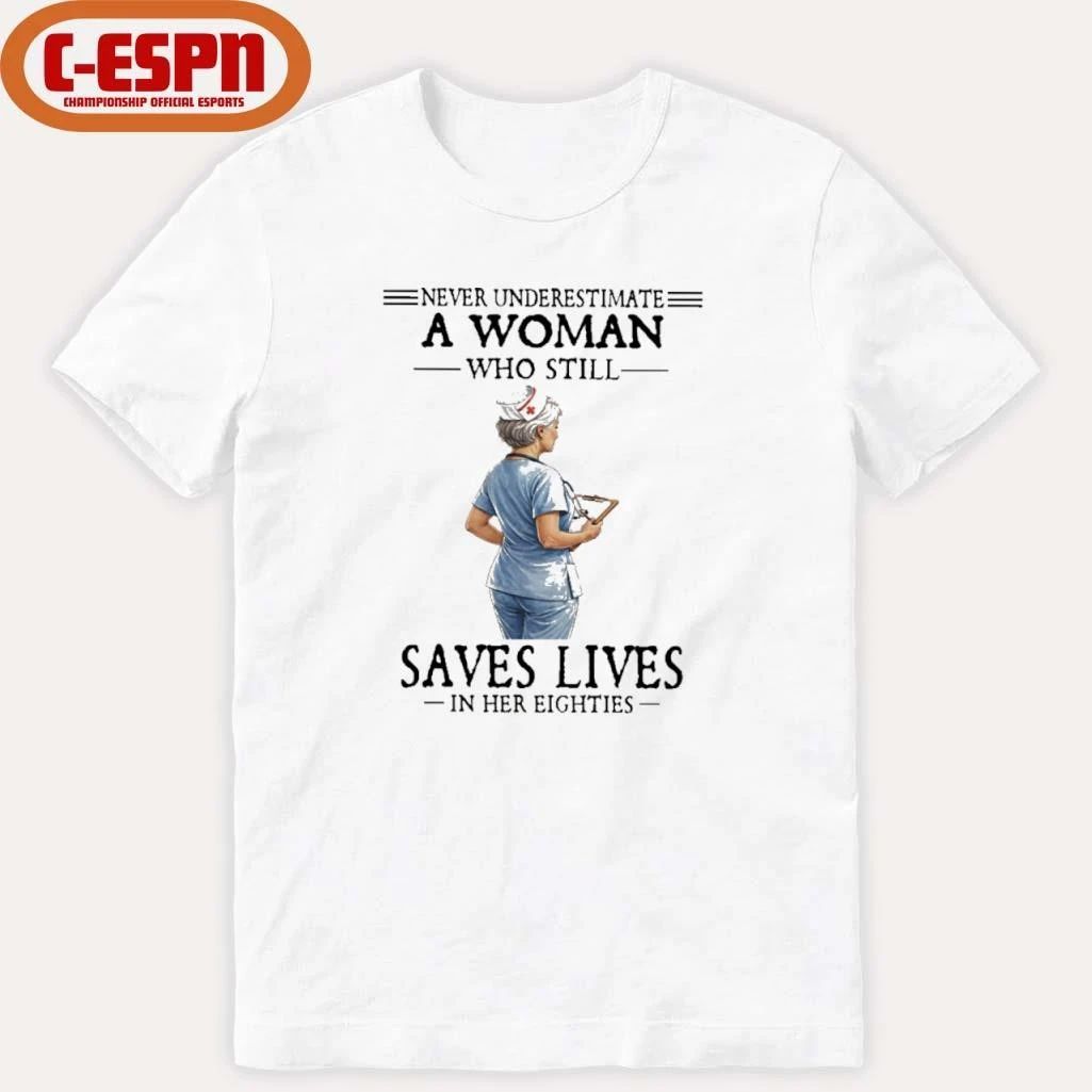 Never Underestimate A Woman Who Still Saves Lives In Her Eighties Shirt