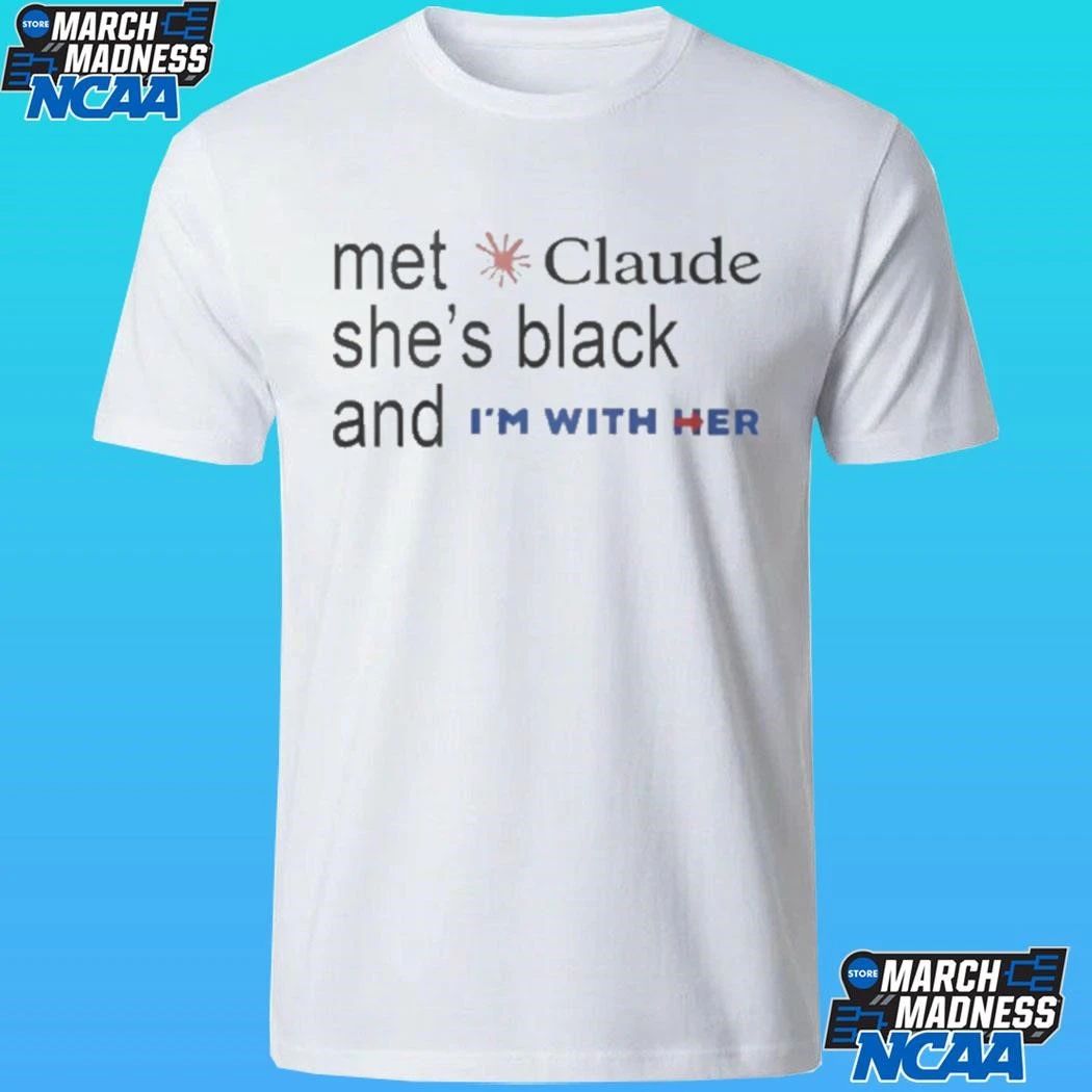 Met Claude She’s Black And I’m With Her Shirt