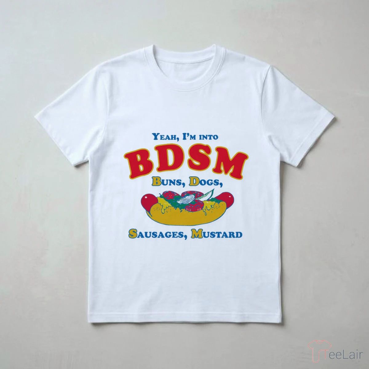 Yeah, I’M Into BDSM. Buns, Dogs, Sausages, Mustard T-Shirt
