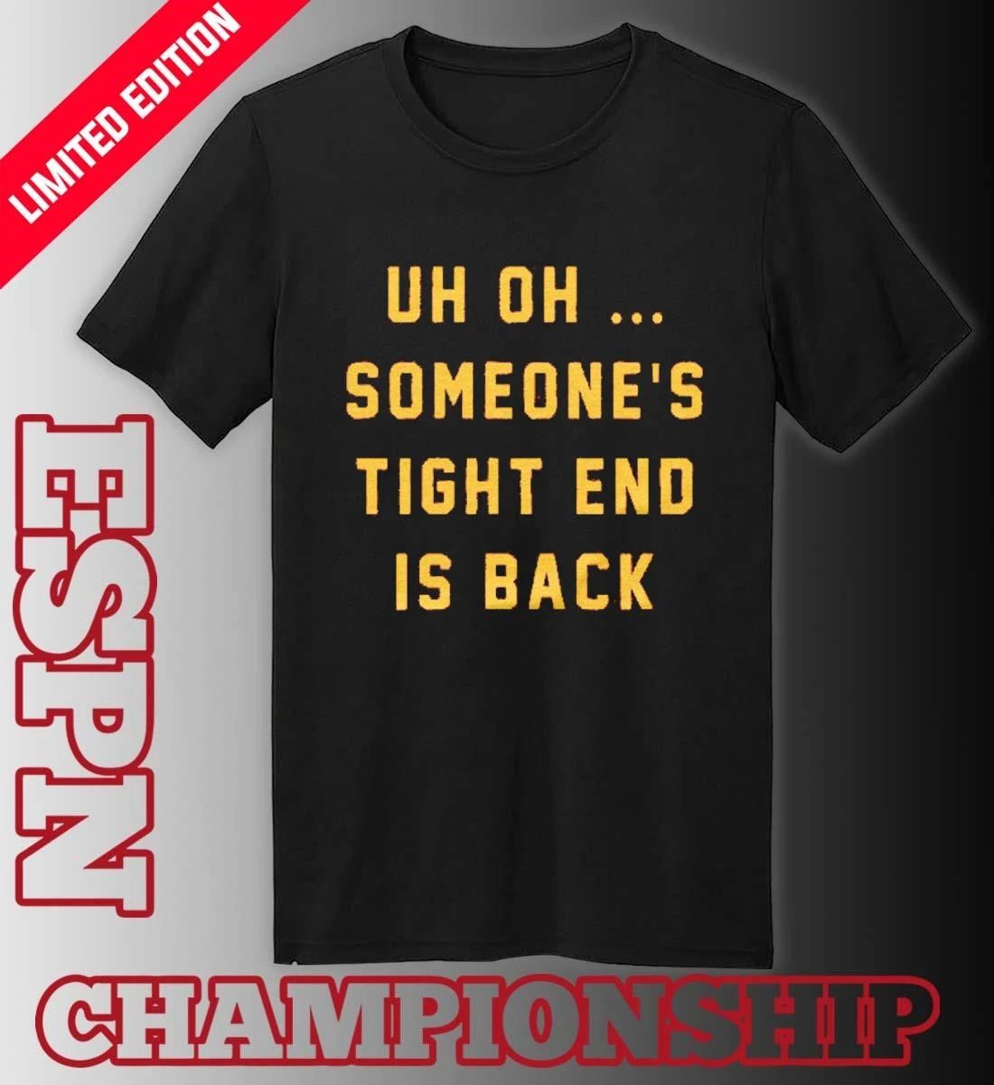 Uh Oh Someone’s Tight End Is Back Shirt
