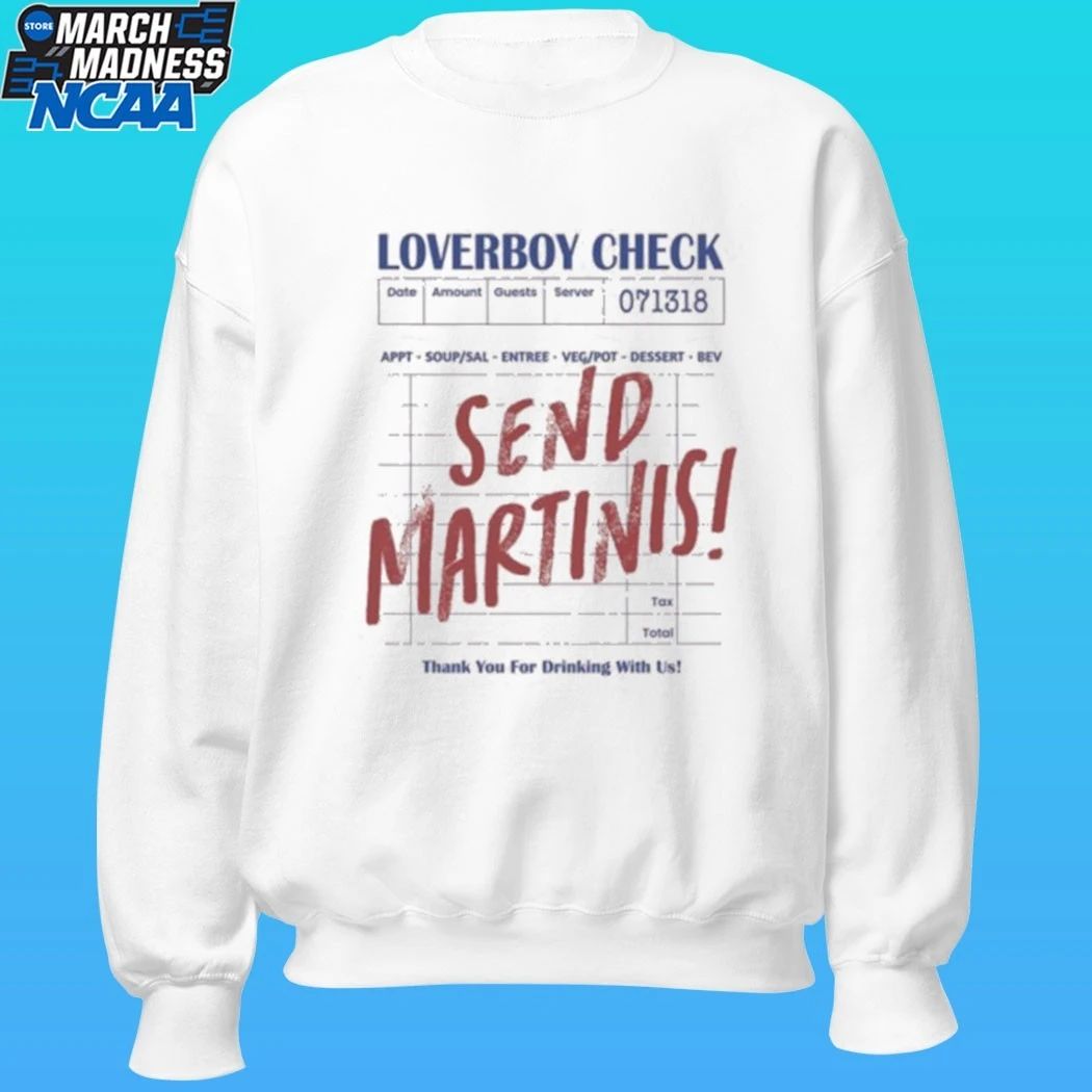 Drink Loverboy Check Send Martinis Shirt