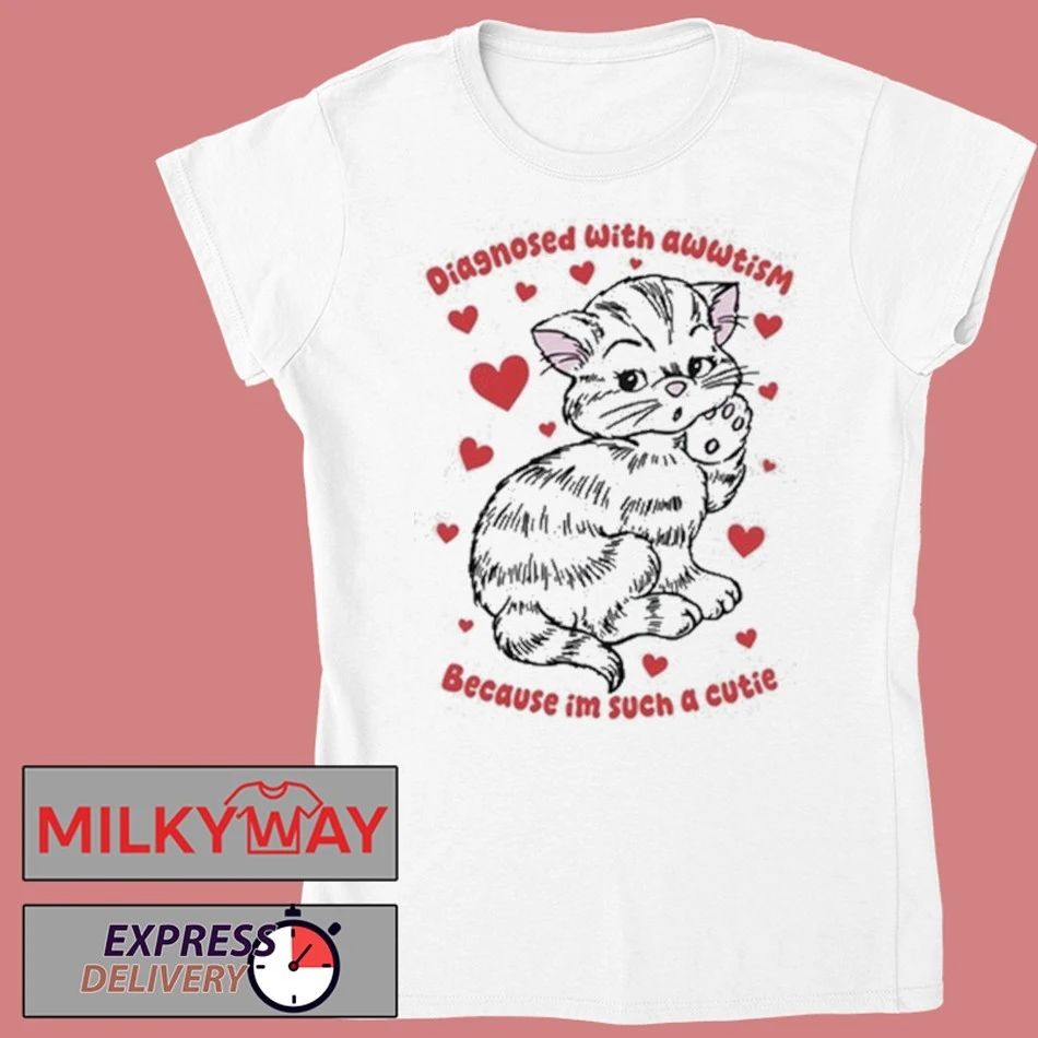Diagnosed With Awwtism Because Im Such A Cutie Shirt