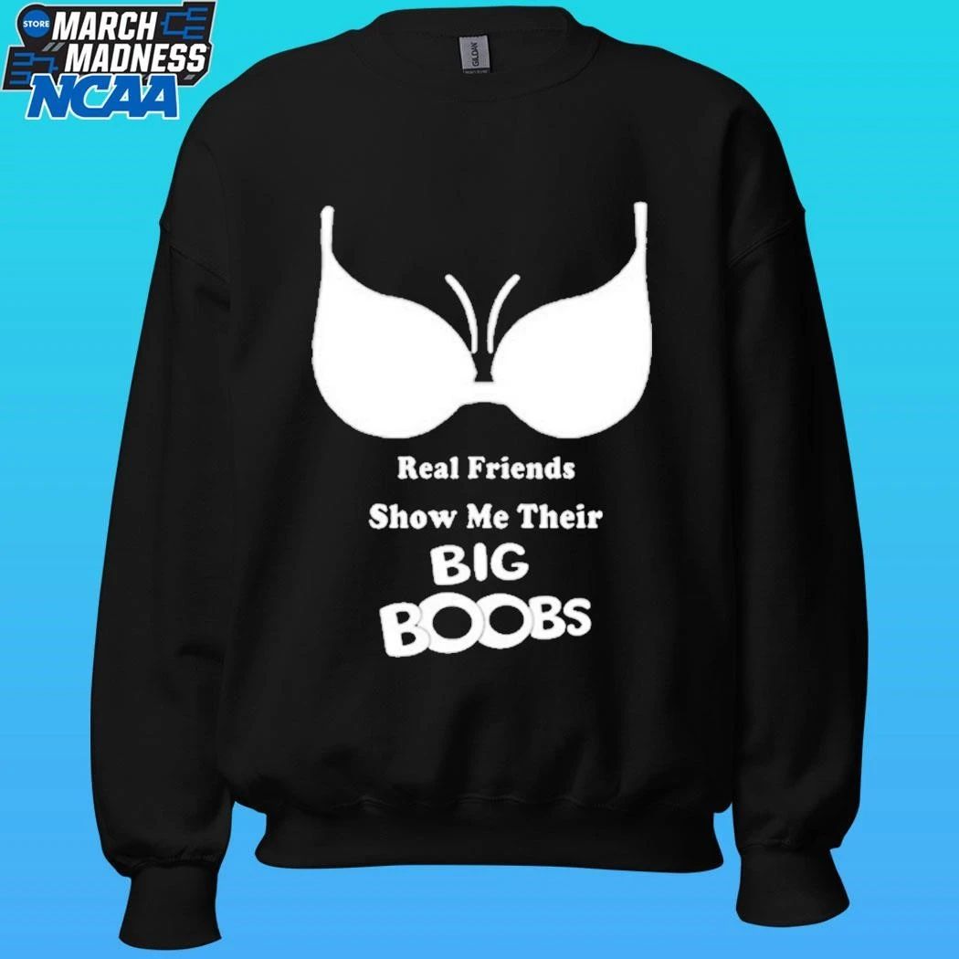 Real Friends Show Me Their Big Boobs Shirt