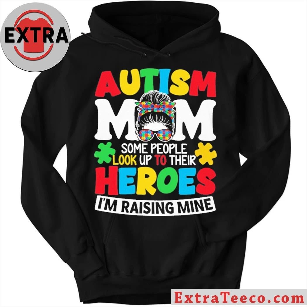 Autism Mom Some People Look Up To Their Heroes I’m Raising Mine T-Shirt