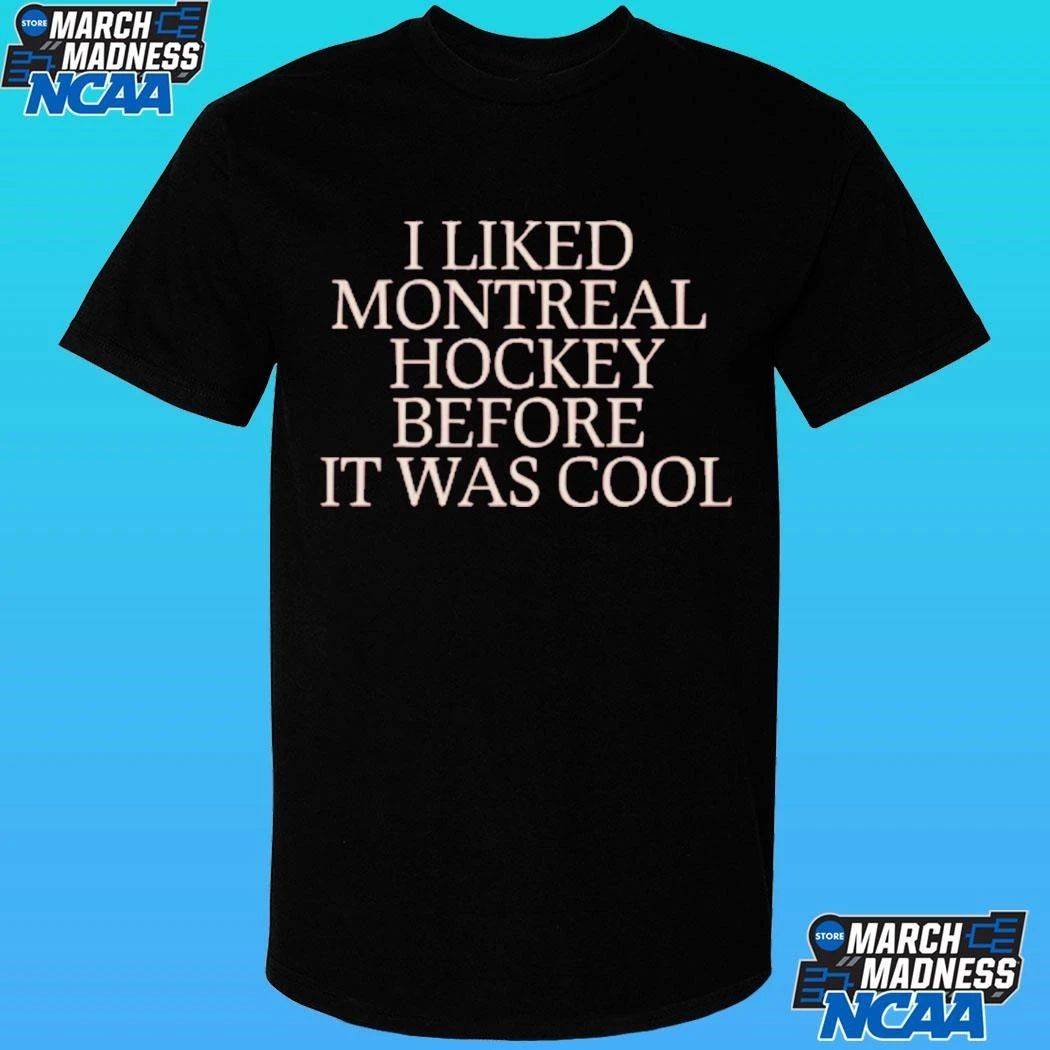 I Liked Montreal Hockey Before It Was Cool Shirt
