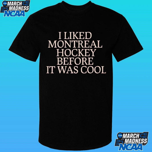 I Liked Montreal Hockey Before It Was Cool Shirt