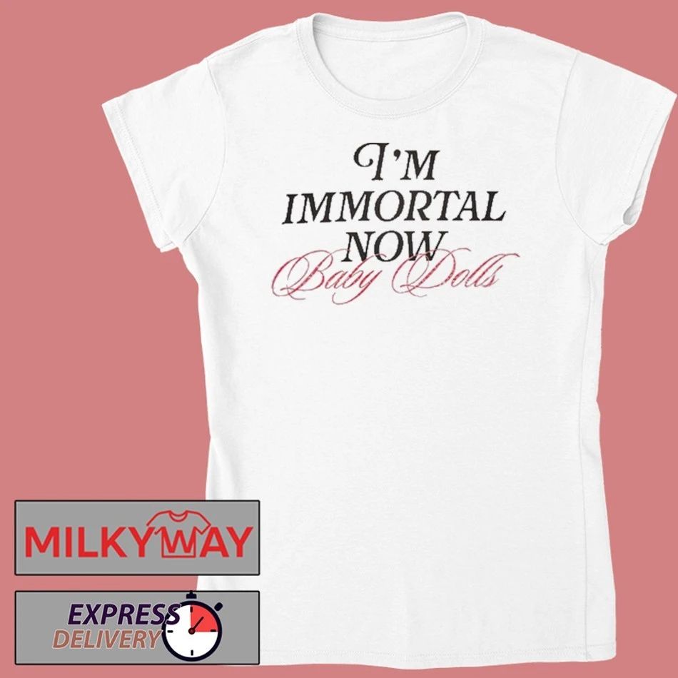 I’m Immortal Now Baby Dolls Shirt