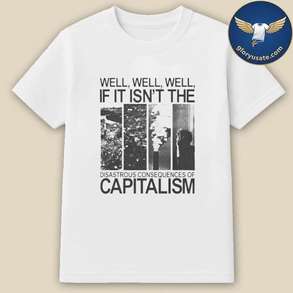 Disastrous Consequences of Capitalism Shirt