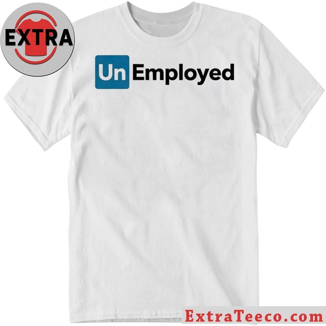 Unemployed Shirt