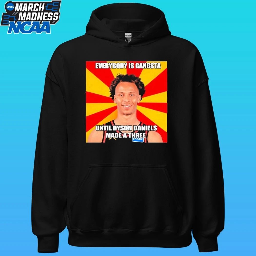 Everybody Gangsta Until Dyson Daniels A Made A Three Shirt